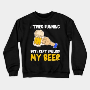 I tried running but I kept spilling my beer, beer lover, runner funny gift idea Crewneck Sweatshirt